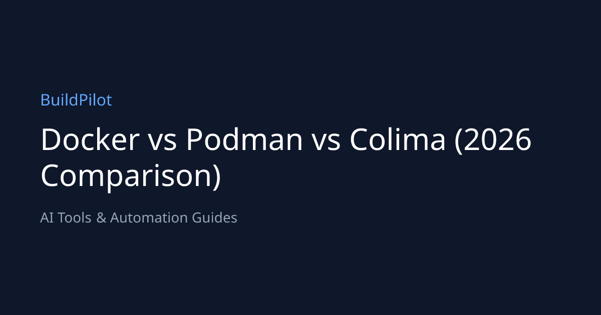 Docker vs Podman vs Colima (2026 Comparison) | BuildPilot