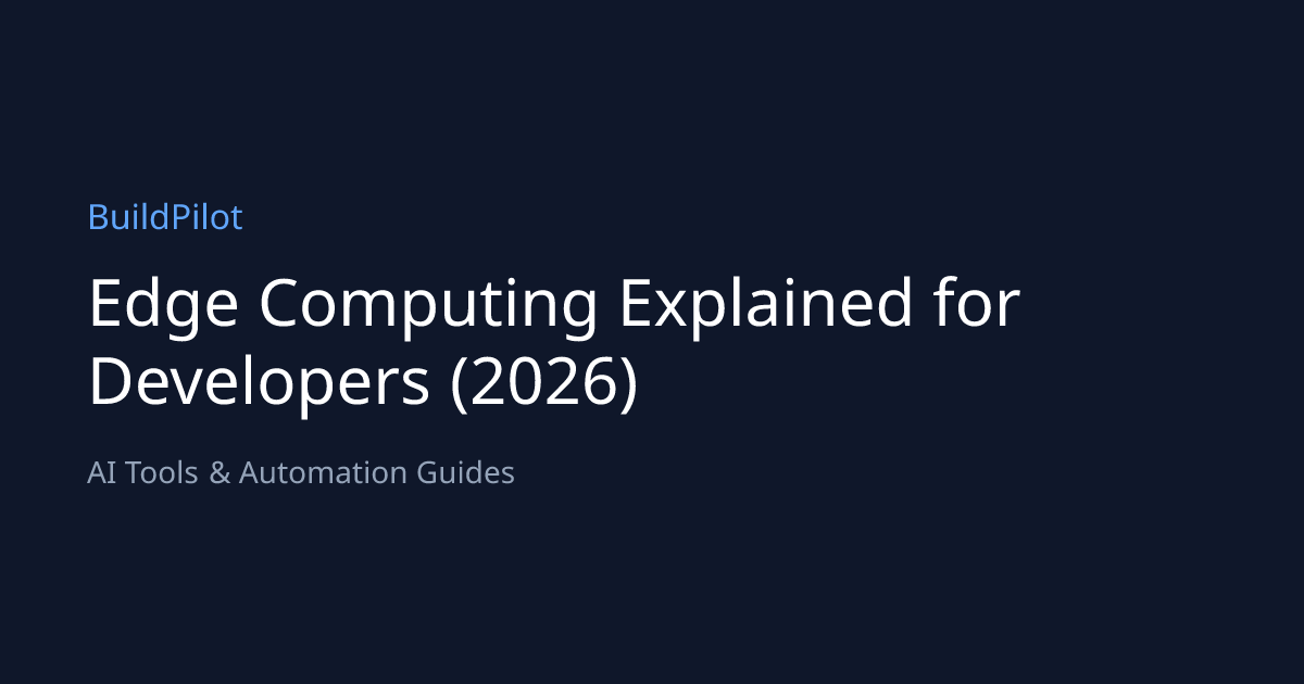 Edge Computing Explained for Developers (2026) | BuildPilot