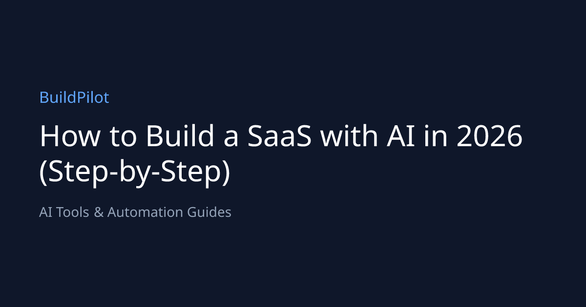 How to Build a SaaS with AI in 2026 (Step-by-Step) | BuildPilot