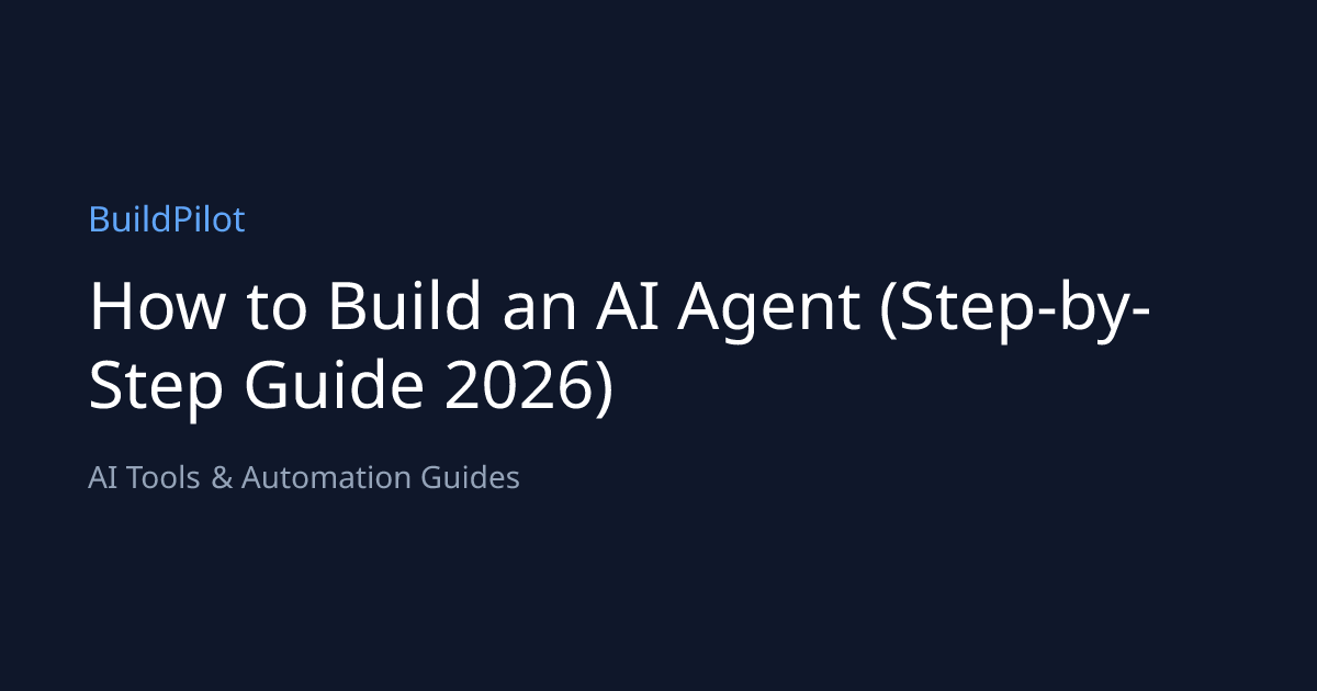 How to Build an AI Agent (Step-by-Step Guide 2026) | BuildPilot
