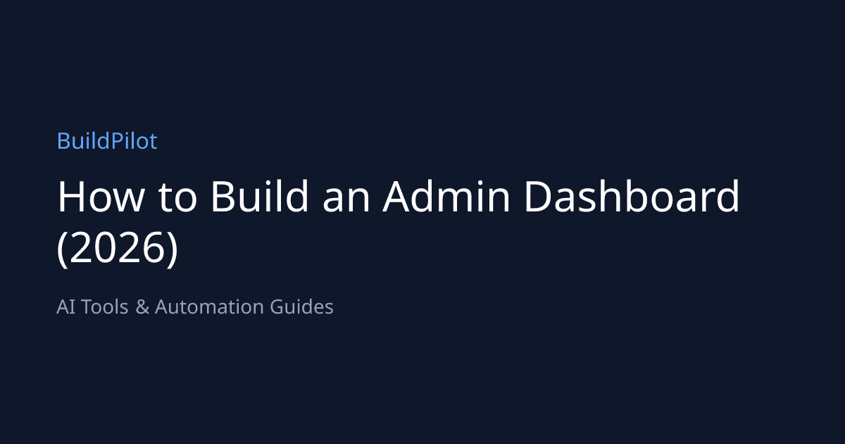 How to Build an Admin Dashboard (2026) | BuildPilot