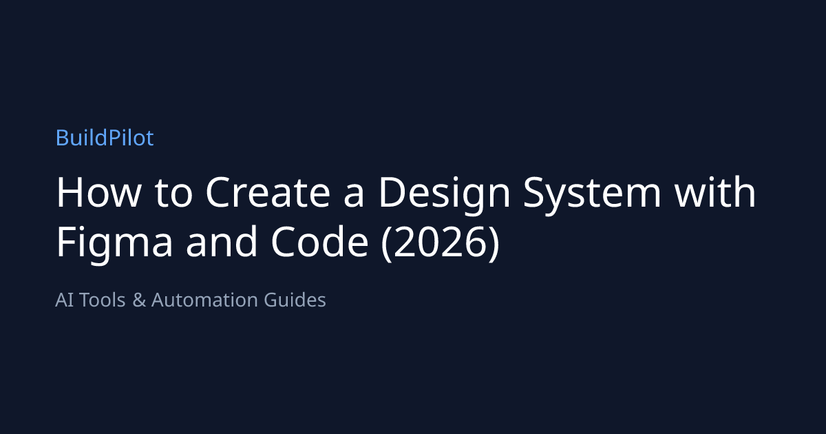 How to Create a Design System with Figma and Code (2026) | BuildPilot