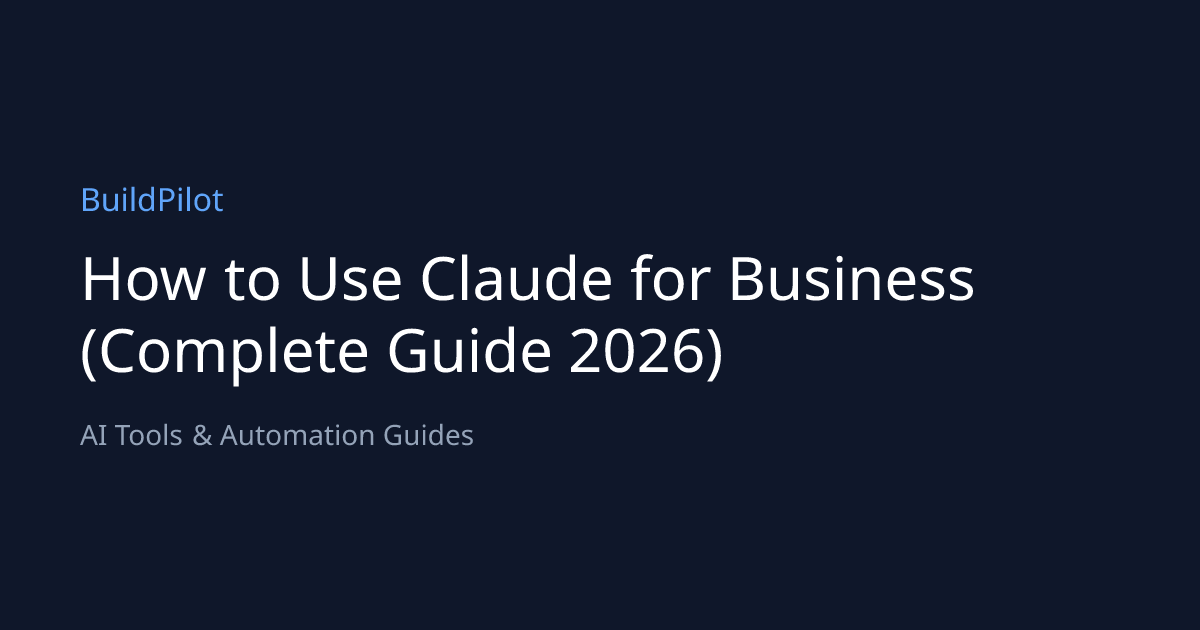 How to Use Claude for Business (Complete Guide 2026) | BuildPilot