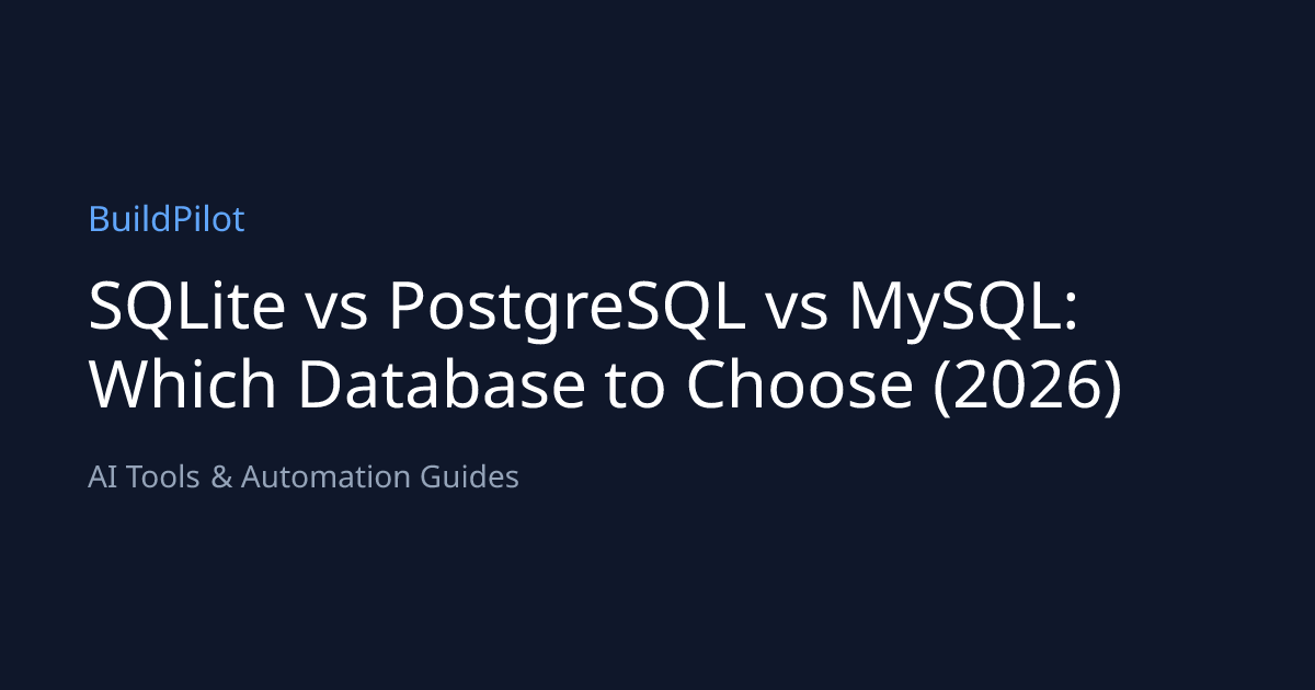 SQLite vs PostgreSQL vs MySQL: Which Database to Choose (2026) | BuildPilot