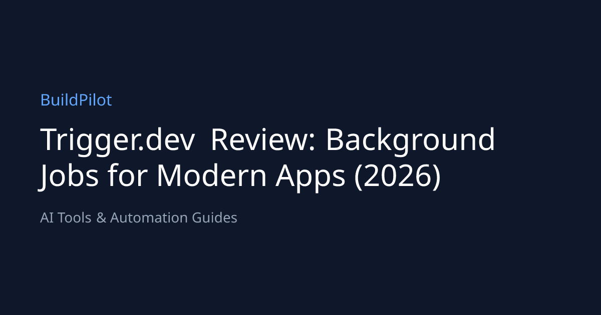Trigger.dev Review: Background Jobs for Modern Apps (2026) | BuildPilot
