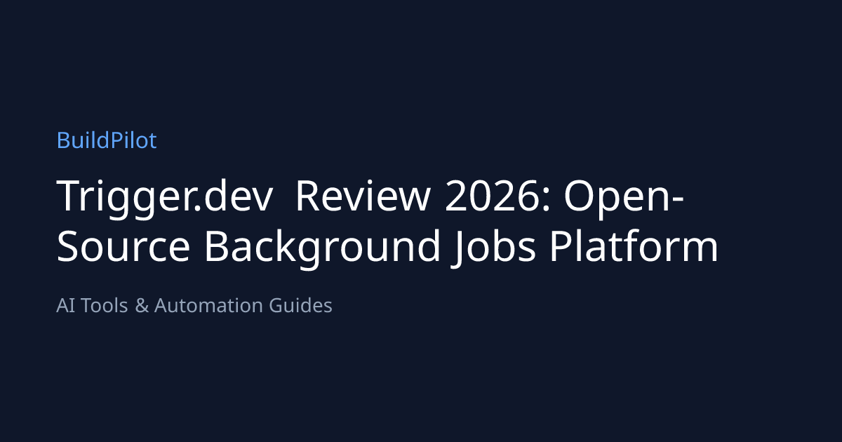 Trigger.dev Review 2026: Open-Source Background Jobs Platform | BuildPilot