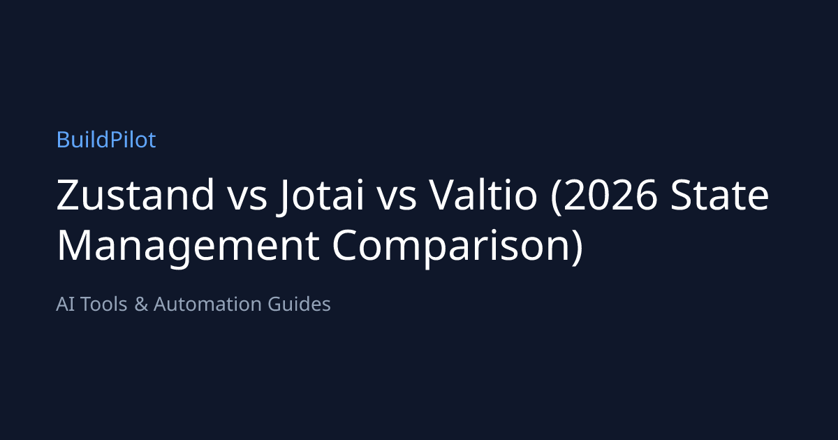 Zustand vs Jotai vs Valtio (2026 State Management Comparison) | BuildPilot